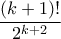 \displaystyle{\frac{(k+1)!}{2^{k+2}}}