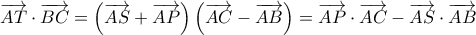 \displaystyle \overrightarrow {AT}  \cdot \overrightarrow {BC}  = \left( {\overrightarrow {AS}  + \overrightarrow {AP} } \right)\left( {\overrightarrow {AC}  - \overrightarrow {AB} } \right) = \overrightarrow {AP}  \cdot \overrightarrow {AC}  - \overrightarrow {AS}  \cdot \overrightarrow {AB} 
