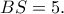 BS=5.