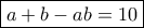 \boxed{a+b-ab=10}