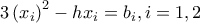 \displaystyle{ 
3\left( {x_i } \right)^2  - hx_i  = b_i ,i = 1,2 
}