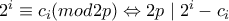 2^i\equiv c_i (mod 2p) \Leftrightarrow 2p\mid 2^i-c_i 2^i\equiv c_i (mod 2p) \Leftrightarrow 2p\mid 2^i-c_i