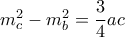 m_c^2 - m_b^2 = \dfrac{3}{4}ac
