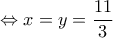\Leftrightarrow x = y = \dfrac {11}{3} \Leftrightarrow x = y = \dfrac {11}{3}