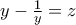 y-\frac{1}{y} = z