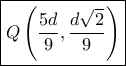 \boxed{Q\left( {\frac{{5d}}{9},\frac{{d\sqrt 2 }}{9}} \right)}