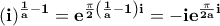 \displaystyle\bf (i)^{\frac{1}{a}-1}=e^{\frac{\pi}{2}\left(\frac{1}{a}-1\right)i}=-ie^{\frac{\pi}{2a}i}