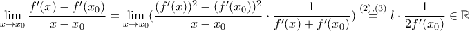\displaystyle  \lim_{x\rightarrow x_0}\dfrac{f'(x)-f'(x_0)}{x-x_0} =\lim_{x\rightarrow x_0}( \dfrac{(f'(x))^2-(f'(x_0))^2}{x-x_0}\cdot\dfrac{1}{f'(x)+f'(x_0)}) \overset{(2), (3)}{=} l \cdot \dfrac{1}{2f'(x_0)} \in \mathbb{R} 