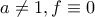 a\neq1, f\equiv0