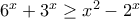 6^x+3^x \geq x^2-2^x 6^x+3^x \geq x^2-2^x