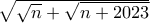 \sqrt {\sqrt n + \sqrt {n+2023} } 