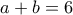a+b=6