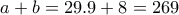 \displaystyle{a+b=29.9+8=269}