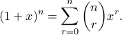 \displaystyle (1+x)^n=\sum_{r=0}^{n}{\binom{n}{r}x^r. \displaystyle (1+x)^n=\sum_{r=0}^{n}{\binom{n}{r}x^r.