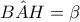 \displaystyle{B\hat AH = \beta }