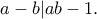 \displaystyle{a-b|ab-1.} \displaystyle{a-b|ab-1.}