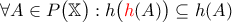 \displaystyle{\forall A \in P \big( \mathbb{X} \big) : h \big({\color {red} h}(A) \big) \subseteq h(A)}