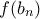 f(b_{n})