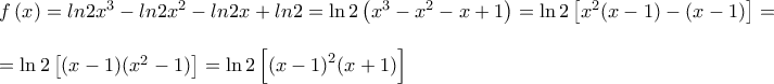 \displaystyle{\begin{array}{l} 
 f\left( x \right) = ln2{x^3} - ln2{x^2} - ln2x + ln2 = \ln 2\left( {{x^3} - {x^2} - x + 1} \right) = \ln 2\left[ {{x^2}(x - 1) - (x - 1)} \right] =  \\  
  \\  
  = \ln 2\left[ {(x - 1)({x^2} - 1)} \right] = \ln 2\left[ {{{(x - 1)}^2}(x + 1)} \right] \\  
 \end{array}}