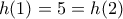 h(1)=5=h(2)