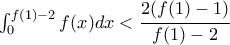 \int_{0}^{f(1)-2}f(x)dx<\cfrac{2(f(1)-1)}{f(1)-2}