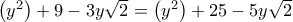\left( {{y^2}} \right) + 9 - 3y\sqrt 2  = \left( {{y^2}} \right) + 25 - 5y\sqrt 2 