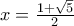 x = \frac{{1 + \sqrt 5 }}{2} x = \frac{{1 + \sqrt 5 }}{2}