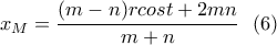 \displaystyle{x_M=\frac{(m-n)rcost+2mn}{m+n} \ \ (6) } \displaystyle{x_M=\frac{(m-n)rcost+2mn}{m+n} \ \ (6) }