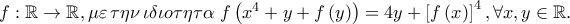 f:\mathbb{R} \to \mathbb{R},\mu \varepsilon \,\tau \eta \nu \,\iota \delta \iota o\tau \eta \tau \alpha \;f\left( {x^4  + y + f\left( y \right)} \right) = 4y + \left[ {f\left( x \right)} \right]^4 ,\forall x,y \in \mathbb{R}.