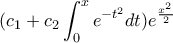 \displaystyle (c_{1}+c_{2}\int_{0}^{x}e^{-t^{2}}dt)e^{\frac{x^{2}}{2}}
