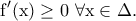 \displaystyle{\rm f'(x)\geq 0~\forall x\in \Delta .}