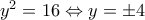 {y^2} = 16 \Leftrightarrow y =  \pm 4
