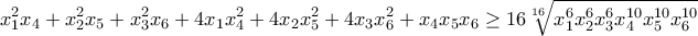\displaystyle{x_1^2x_4+x_2^2x_5+x_3^2x_6+4x_1x_4^2+4x_2x_5^2+4x_3x_6^2+x_4x_5x_6\geq16\sqrt[16]{x_1^6x_2^6x_3^6x_4^{10}x_5^{10}x_6^{10}}}