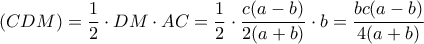 (CDM)=\dfrac{1}{2}\cdot DM \cdot AC =\dfrac{1}{2}\cdot \dfrac{c(a-b)}{2(a+b)}\cdot b=\dfrac{bc(a-b)}{4(a+b)}