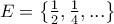 \large E=\begin{Bmatrix} \frac{1}{2},\frac{1}{4},... \end{Bmatrix}