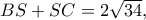 BS+SC=2\sqrt{34},