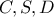 C, S, D