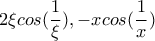 \displaystyle{2\xi cos(\frac{1}{\xi}),-xcos(\frac{1}{x}) }