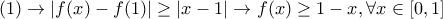 (1)\rightarrow |f(x)-f(1)|\geq|x-1|\rightarrow f(x)\geq 1-x,\forall x\in[0,1]