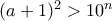 (a+1)^2 >10^n