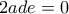 2ade=0