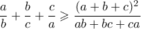 \displaystyle \frac{a}{b} + \frac{b}{c} + \frac{c}{a} \geqslant \frac{(a+b+c)^2}{ab+bc+ca}