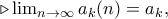 \triangleright \lim_{n\rightarrow \infty }a_k(n)=a_k, \triangleright \lim_{n\rightarrow \infty }a_k(n)=a_k,