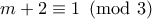 m+2\equiv 1 \pmod{3}