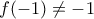 f(-1)\neq -1
