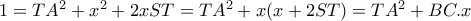 1=TA^2+x^2 +2xST=TA^2+x(x+2ST)=TA^2+BC.x 1=TA^2+x^2 +2xST=TA^2+x(x+2ST)=TA^2+BC.x