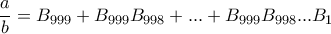 \dfrac{a}{b}=B_{999}+B_{999}B_{998}+...+B_{999}B_{998}...B_{1}