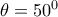\theta = 50^0