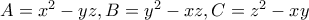 A=x^2-yz,\space B=y^2-xz,\space C=z^2-xy