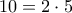 10=2\cdot 5
